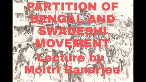 Partition Of Bengal And Swadeshi Movement Banga Bhanga History Lecture Youtube