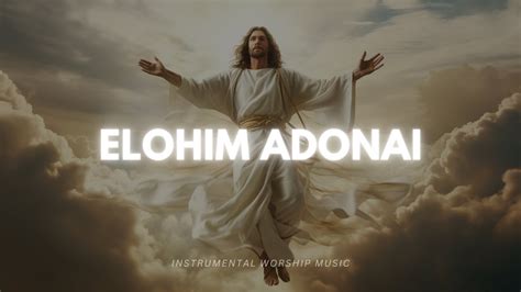 Hours Instrumental Worship Music Elohim Adonai Prophetic Worship