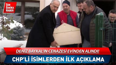 Deniz Baykalın Cenazesi Evinden Alındı CHP li İsimlerden İlk Açıklama