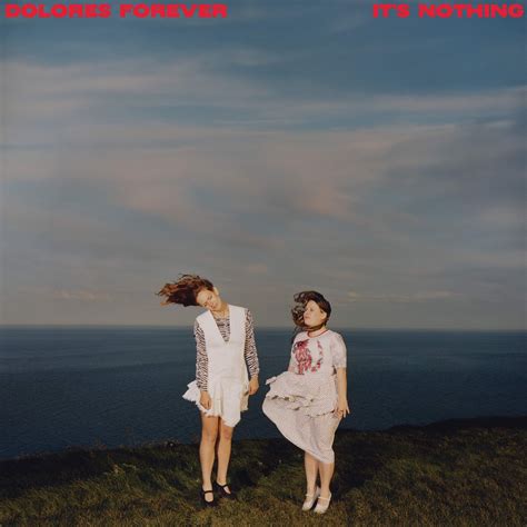 Dolores Forever Announce Debut Album It S Nothing And Release New Single Go Fast Go Slow