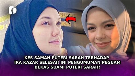 Kes Saman Puteri Sarah Terhadap Ira Kazar Selesai Ini Pengumuman