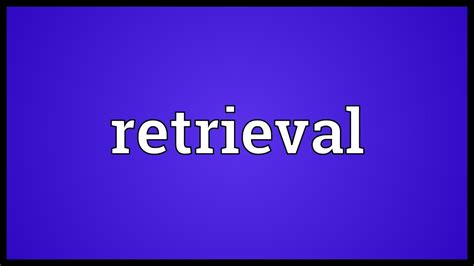 Retrieval Meaning - YouTube 