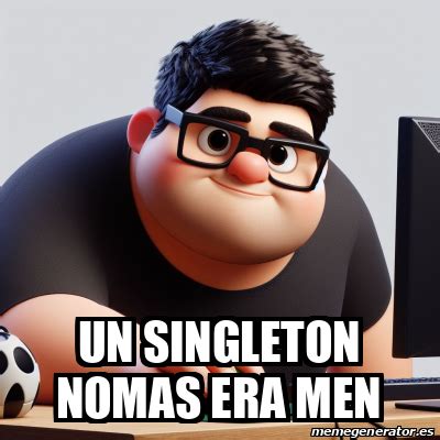 Meme Personalizado UN SINGLETON NOMAS ERA Men 33236580