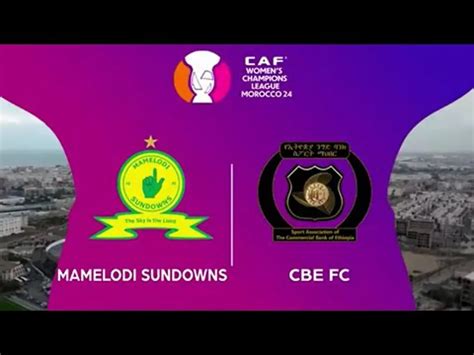 Mamelodi Sundowns V Cbe Fc Match Highlights Caf Womens Champions