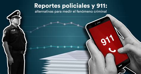 Reportes policiales y 911 alternativas para medir el fenómeno criminal