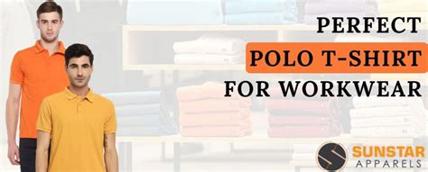 How To Choose The Perfect Polo T Shirt For Workwear Sunstar Apparels