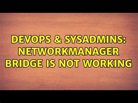 DevOps SysAdmins NetworkManager Bridge Is Not Working YouTube