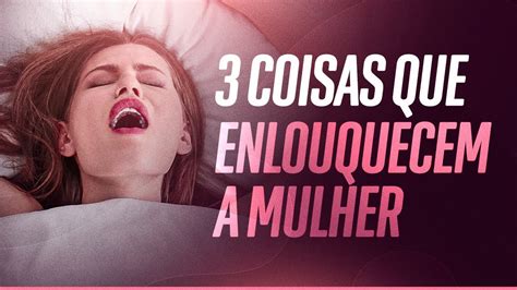 3 COISAS QUE ENLOUQUECEM A MULHER NA CAMA YouTube