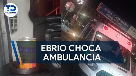 Conductor Ebrio Choca Ambulancia En La Que Conduc A Sangre Youtube