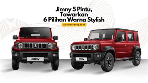 Jimny Pintu Tawarkan Pilihan Warna Stylish Promo Suzuki Bandung