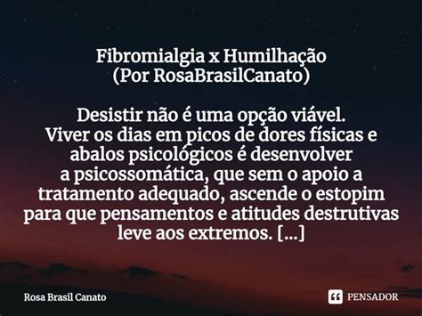 ⁠fibromialgia X Humilhação Por Rosa Brasil Canato Pensador