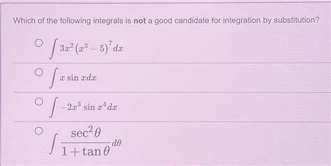 Solved Which Of The Following Integrals Is Not A Good