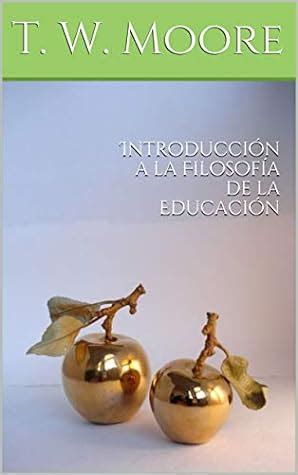 Introducción a la Filosofía de la Educación by T W Moore