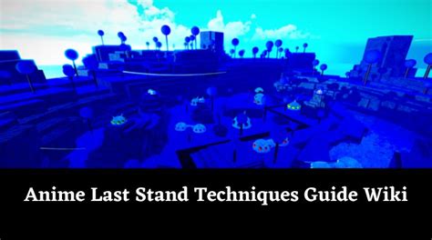 Anime Last Stand Techniques Guide Wiki - MrGuider