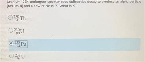 Solved Uranium-234 undergoes spontaneous radioactive decay | Chegg.com