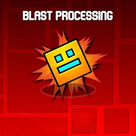 Geometry Dash Blast Processing