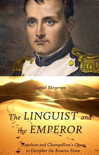 The Linguist And The Emperor Napoleon And Champollion S Quest To