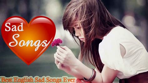 Broken Heart Love Songs May Make You Cry Best Sad Love Songs Youtube