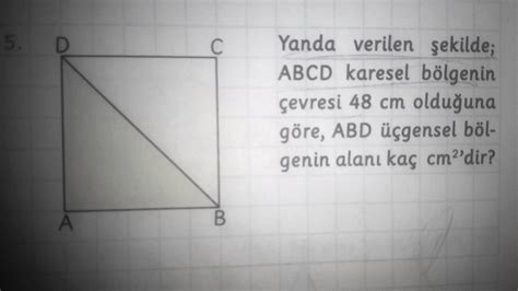 Yanda Verilen Ekilde Abcd Karesel B Lgenin Evresi Cm Oldu Una G Re