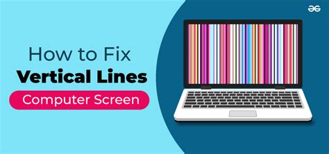 How To Fix Vertical Lines On A Computer Screen Geeksforgeeks