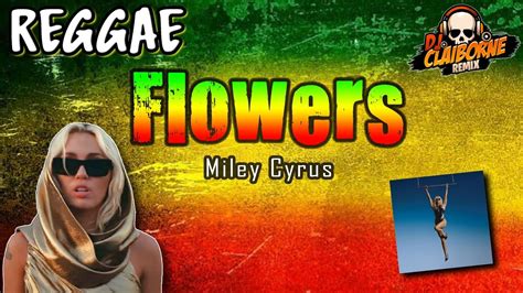 FLOWERS Reggae Version Miley Cyrus X DJ Claiborne Remix YouTube Music