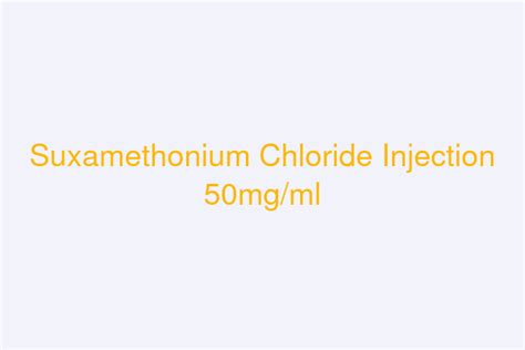 Suxamethonium Chloride Injection 50mg/ml - Taj Life Sciences