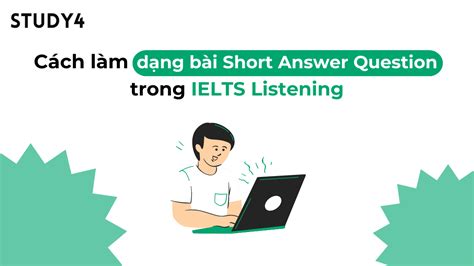 Cách làm dạng bài Short Answer Question trong IELTS Listening STUDY4