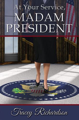 At Your Service Madam President By Tracey Richardson Goodreads