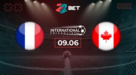 France Vs Canada Match Preview Prediction International Friendly