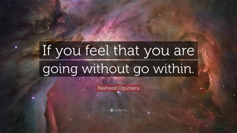 Rasheed Ogunlaru Quote If You Feel That You Are Going Without Go Within