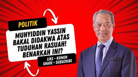 POLITIK GEMPAR Muhyiddin Yassin Bakal Didakwa Atas Tuduhan Rasuah