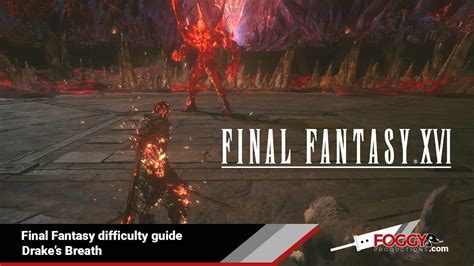 Final Fantasy XVI Final Fantasy Difficutly Guide Drake S Breath