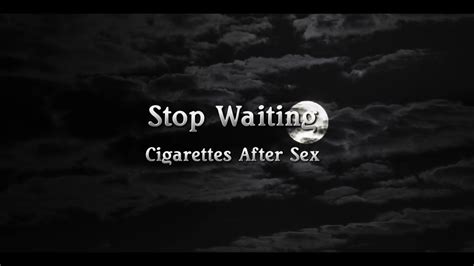 Stop Waiting Cigarettes After Sex Lyrics YouTube