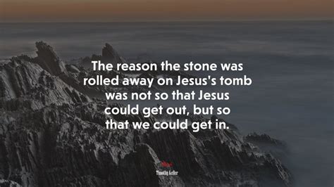 The Reason The Stone Was Rolled Away On Jesuss Tomb Was Not So That