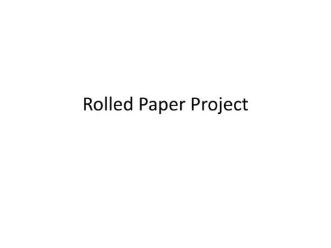 Ppt Rolled Paper Project Powerpoint Presentation Free Download Id