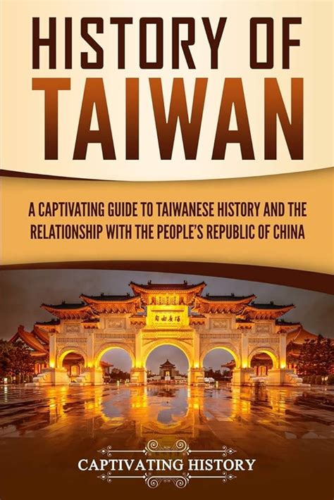 History Of Taiwan A Captivating Guide To Taiwanese History And The