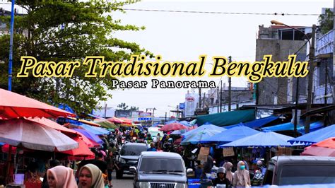 Pasar Tradisional Panorama Terbesar Di Kota Bengkulu YouTube