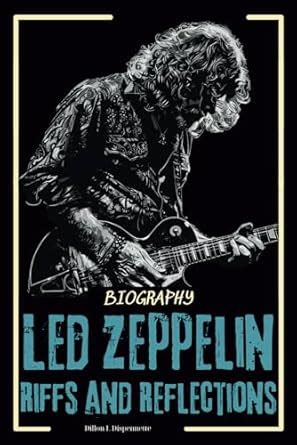 Led Zeppelin Biography Riffs And Reflections Dispennette Dillon L