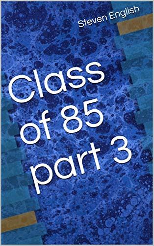 Class Of 85 Part 3 By Steven English Goodreads