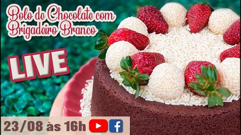 LIVE BOLO DE CHOCOLATE BRIGADEIRO BRANCO E MORANGOS CHEF