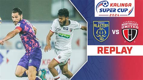 Watch Kerala Blasters FC Vs NorthEast United FC Replay Video Online