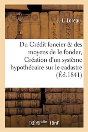 Du Credit Foncier Et Des Moyens De Le Fonder Ou Creation D Un Systeme