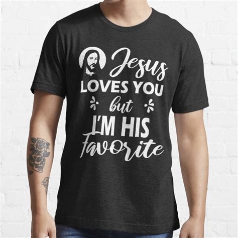 Jesus Loves You But Im His Favorite Funny Religious Design T Shirt