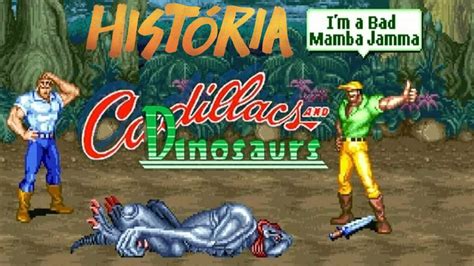 Cadillac And Dinossaurs A Historia Do Jogo Youtube