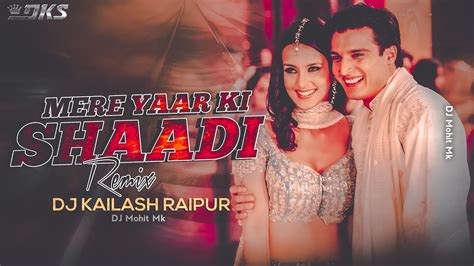 Mere Yaar Ki Shadi Hai Dance Remix Dj Kailash Raipur Mere Yaar Ki Shadi Hai Dj Mix Dj