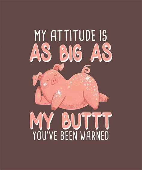 My Attitude Is As Big As My Buttt Youve Been Warned Pig Tee Digital Art