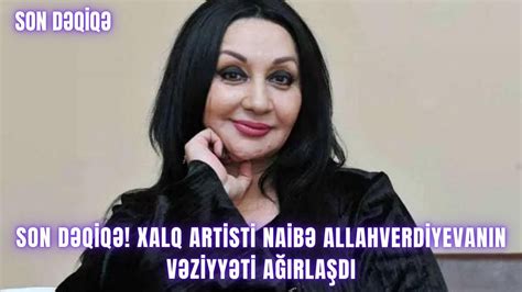 Son D Q Q Xalq Artisti Naib Allahverdiyevan N V Ziyy Ti A Rla D