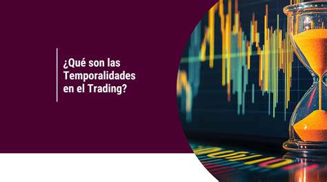 Temporalidades En Trading Una Gu A Para Inversionistas