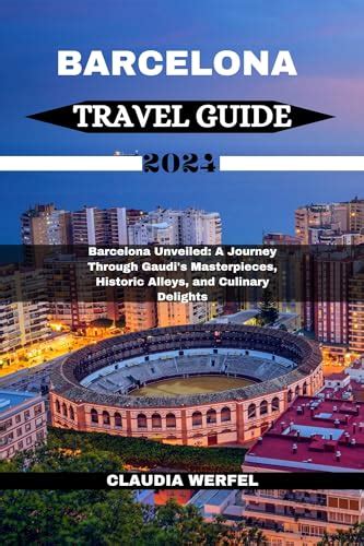 Barcelona Travel Guide Barcelona Unveiled A Journey Through