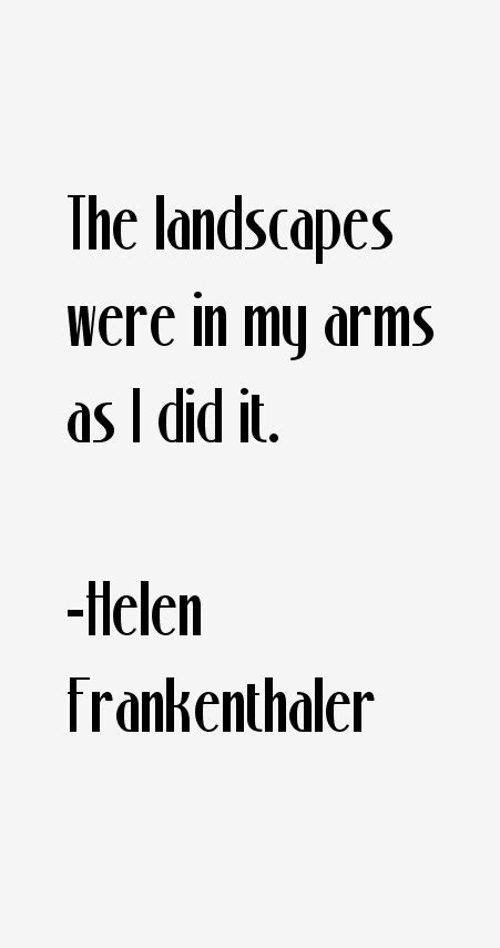 Helen Frankenthaler Quotes & Sayings